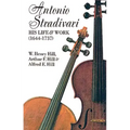 Antonio Stradivari: His Life and Work