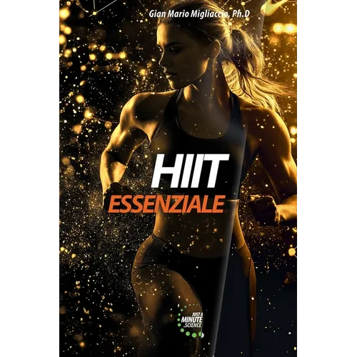 HIIT Essenziale: Capire ed applicare l'allenamento ad alta intensità per Sport & Fitness