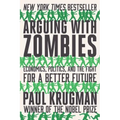 Arguing with Zombies: Economics, Politics, and the Fight for a Better Future