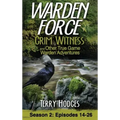 Warden Force: Grim Witness and Other True Game Warden Adventures: Episodes 14-26