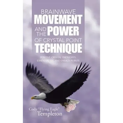 Brainwave Movement and The Power of Crystal Point Technique: Positive Crystal Thoughts. Essential oil and energy points