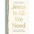 Jesus Is All We Need: Devotions to Experience the Rescuing Love of God