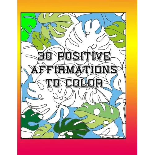 30 Positive Affirmations To Color: Thought Provoking Adult Coloring Book With Positive Affirmations