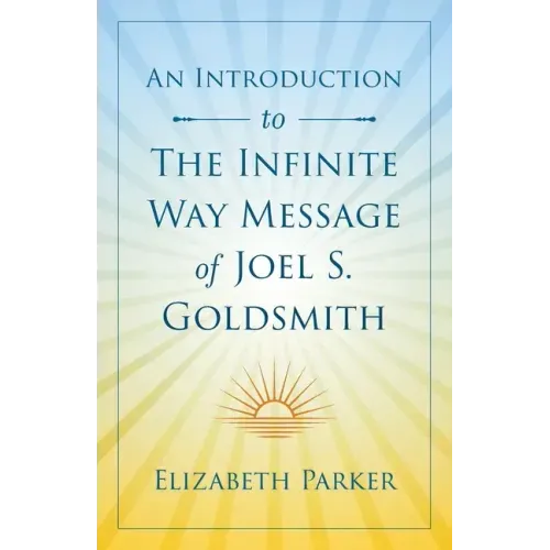 An Introduction to The Infinite Way Message of Joel S. Goldsmith