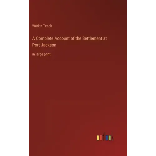 A Complete Account of the Settlement at Port Jackson: in large print