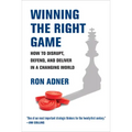 Winning the Right Game: How to Disrupt, Defend, and Deliver in a Changing World