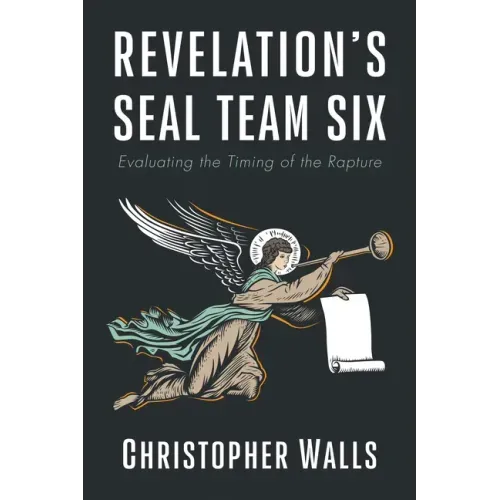 Revelation's Seal Team Six: Evaluating the Timing of the Rapture