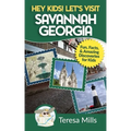 Hey Kids! Let's Visit Savannah Georgia: Fun Facts and Amazing Discoveries for Kids