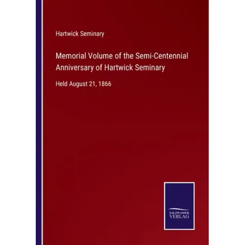Memorial Volume of the Semi-Centennial Anniversary of Hartwick Seminary: Held August 21, 1866