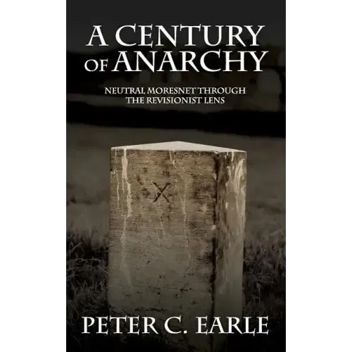 A Century of Anarchy: Neutral Moresnet through the Revisionist Lens
