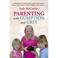 Parenting with Gumption and Grit: 52 Must-Read Parenting Tips for Anyone Who Has Ever Loved a Child Enough toWant to Influence Their Future. . .