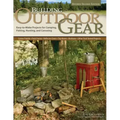 Building Outdoor Gear, Revised 2nd Edition: Easy-To-Make Projects for Camping, Fishing, Hunting, and Canoeing (Canoe Paddle, Pack Frame, Reflector Ove
