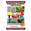 My First Book about the Alphabet of Birds - Extra Large Edition - Amazing Animal Books - Children's Picture Books