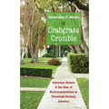 Crabgrass Crucible: Suburban Nature and the Rise of Environmentalism in Twentieth-Century America