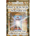 Only Jesus of Nazareth Can Sit on the Throne of David