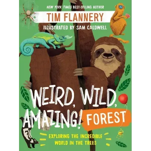 Weird, Wild, Amazing! Forest: Exploring the Incredible World in the Trees