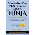 Mastering The PhD Process Like A Ninja: A Holistic Approach To Organizational Techniques Essential Time Management Skills, And More: The TLC Way