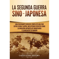 La Segunda Guerra Sino-Japonesa: Una Fascinante Guía del Conflicto Militar entre China y Japón, Incluyendo Eventos como la Invasión Japonesa de Manchu