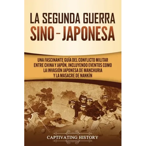 La Segunda Guerra Sino-Japonesa: Una Fascinante Guía del Conflicto Militar entre China y Japón, Incluyendo Eventos como la Invasión Japonesa de Manchu