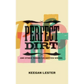 Perfect Dirt: And Other Things I've Gotten Wrong