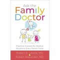 Ask the Family Doctor: Practical Answers for Medical Situations Every Parent Faces