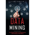 Data Mining: Your Ultimate Guide to a Comprehensive Understanding of Data Mining