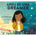 Areli Es Una Dreamer (Areli Is a Dreamer Spanish Edition): Una Historia Real Por Areli Morales, Beneficiaria de Daca