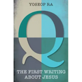 Q, the First Writing about Jesus