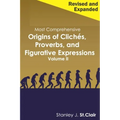 Most Comprehensive Origins of Cliches, Proverbs and Figurative Expressions Volume II: Revised and Expanded