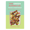 The Green Barbecue: Vegan & Vegetarian Recipes to Cook Outdoors & in