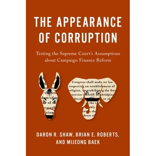 Appearance of Corruption: Testing the Supreme Court's Assumptions about Campaign Finance Reform