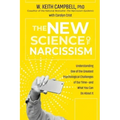 The New Science of Narcissism: Understanding One of the Greatest Psychological Challenges of Our Time--And What You Can Do about It
