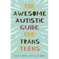 The Awesome Autistic Guide for Trans Teens