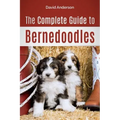 The Complete Guide to Bernedoodles: Everything you need to know to successfully raise your Bernedoodle puppy!