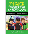Diary of Mike the Roblox Noob: Murder Mystery 2, Jailbreak, MeepCity, Complete Story