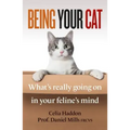 Being Your Cat: What's Really Going on in Your Feline's Mind