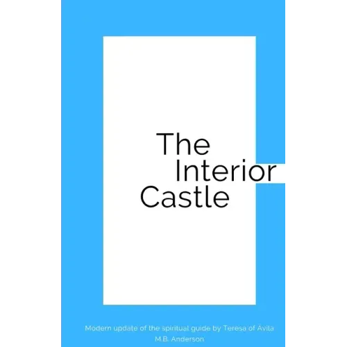 The Interior Castle: Modern update of the spiritual guide by Teresa of Ávila