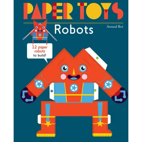 Paper Toys: Robots: 12 Paper Robots to Build