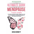 The Ultimate Guide to Menopause: 7 Easy Steps to Achieve Symptom Relief, Weight Loss, and Holistic Wellness to Confidently Embark on Your Stress-Free