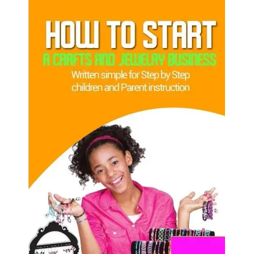 How to start a home based jewlery biz: Written simple for parent and children instruction