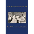 Three Polish-American Catholic Parishes