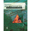Using Geochemical Data: Evaluation, Presentation, Interpretation