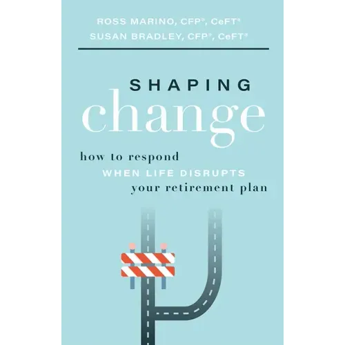 Shaping Change: How to Respond When Life Disrupts Your Retirement Plan