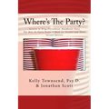 Where's The Party?: Lessons in Drug Prevention: Handbook Three The How-To Party Protocol Book for Parents and Teens