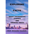 Exploring Facts: Short phenomenal stories and unusual truth