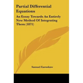 Partial Differential Equations: An Essay Towards An Entirely New Method Of Integrating Them (1871)