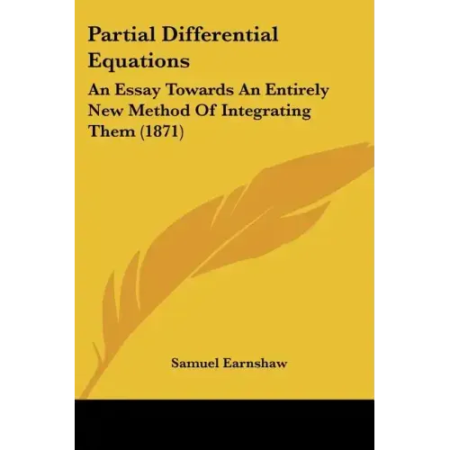 Partial Differential Equations: An Essay Towards An Entirely New Method Of Integrating Them (1871)