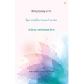 Experiential Exercises and Activities for Group and Individual Work: Blending Psychology and Fun