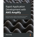 Rapid Application Development with AWS Amplify: Build cloud-native mobile and web apps from scratch through continuous delivery and test automation