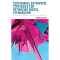 Sustainable Enterprise Strategies for Optimizing Digital Stewardship: A Guide for Libraries, Archives, and Museums